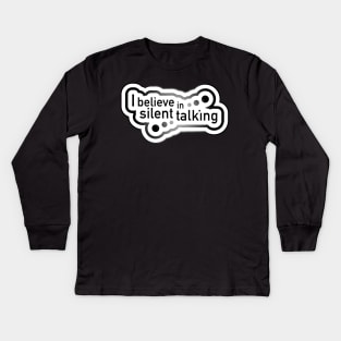 I believe in silent talking Kids Long Sleeve T-Shirt